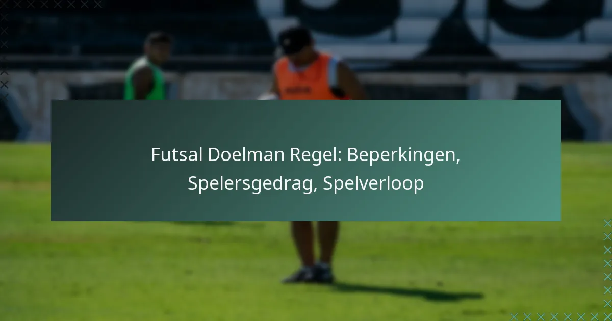 Futsal Doelman Regel: Beperkingen, Spelersgedrag, Spelverloop