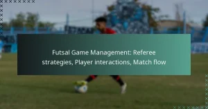 Futsal Wedstrijdbeheer: Scheidsrechterstrategieën, Spelerinteracties, Wedstrijdverloop
