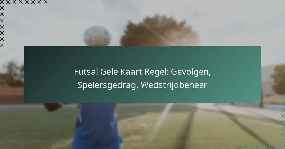 Futsal Gele Kaart Regel: Gevolgen, Spelersgedrag, Wedstrijdbeheer