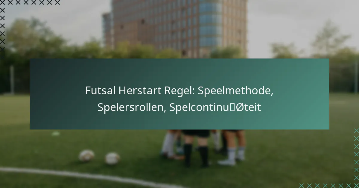 Futsal Herstart Regel: Speelmethode, Spelersrollen, Spelcontinuïteit