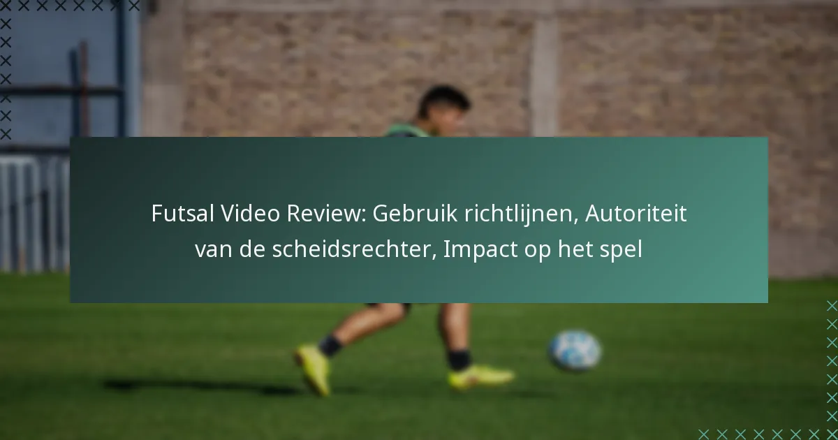 Futsal Video Review: Gebruik richtlijnen, Autoriteit van de scheidsrechter, Impact op het spel
