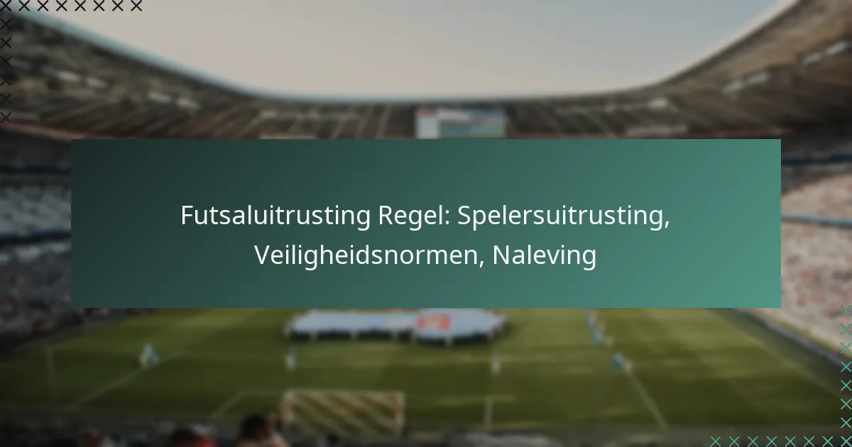 Futsaluitrusting Regel: Spelersuitrusting, Veiligheidsnormen, Naleving