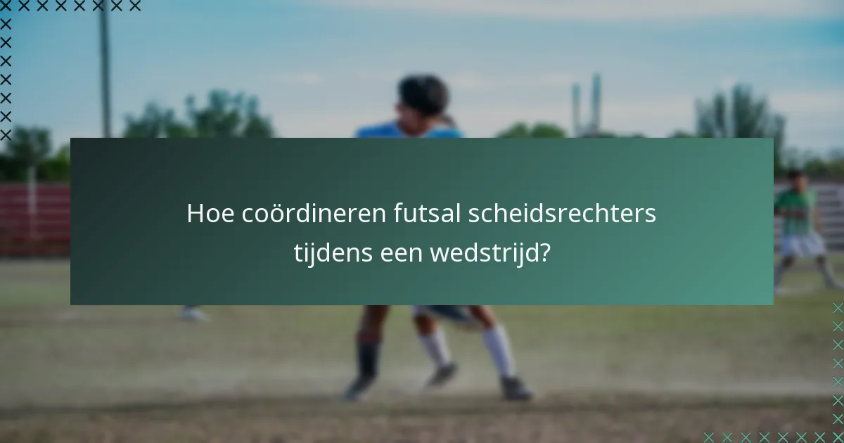 Hoe coördineren futsal scheidsrechters tijdens een wedstrijd?