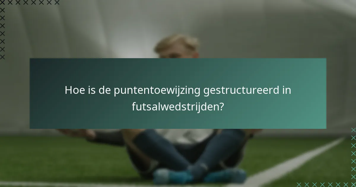 Hoe is de puntentoewijzing gestructureerd in futsalwedstrijden?