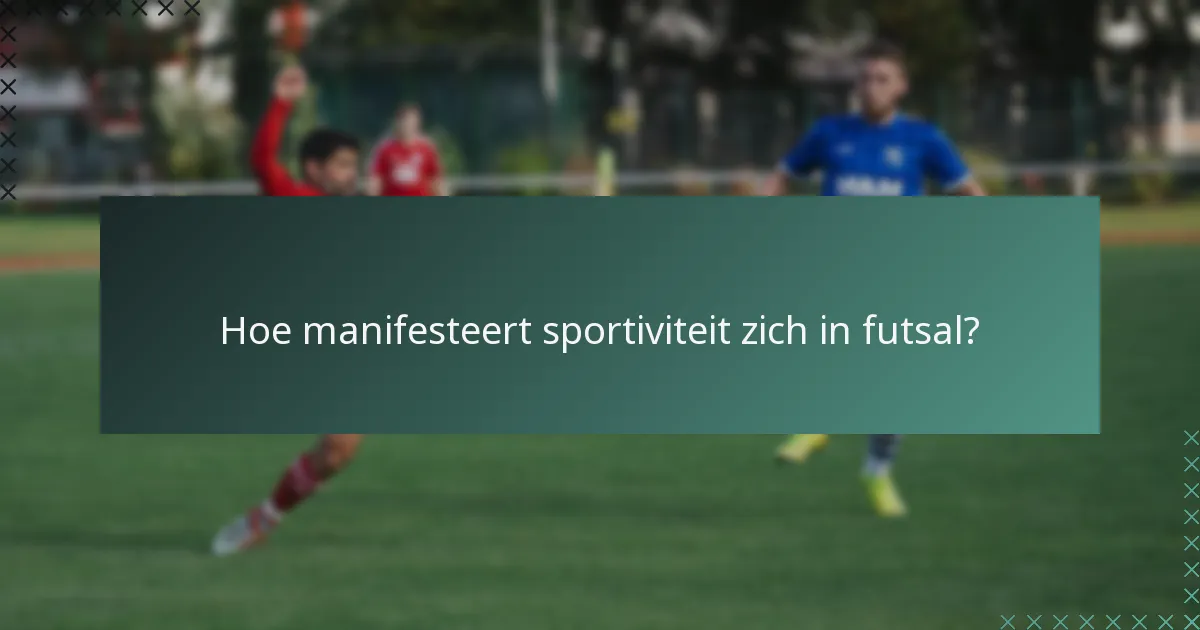 Hoe manifesteert sportiviteit zich in futsal?