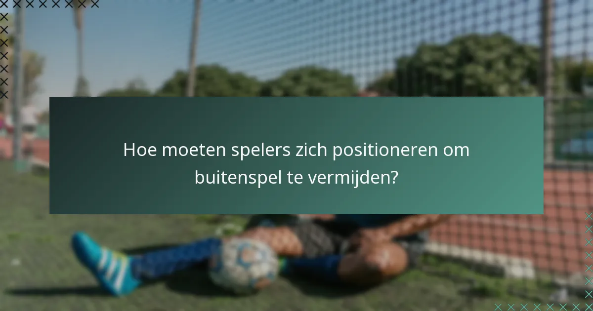 Hoe moeten spelers zich positioneren om buitenspel te vermijden?