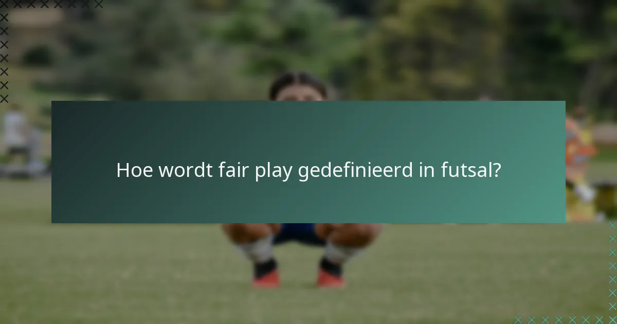 Hoe wordt fair play gedefinieerd in futsal?