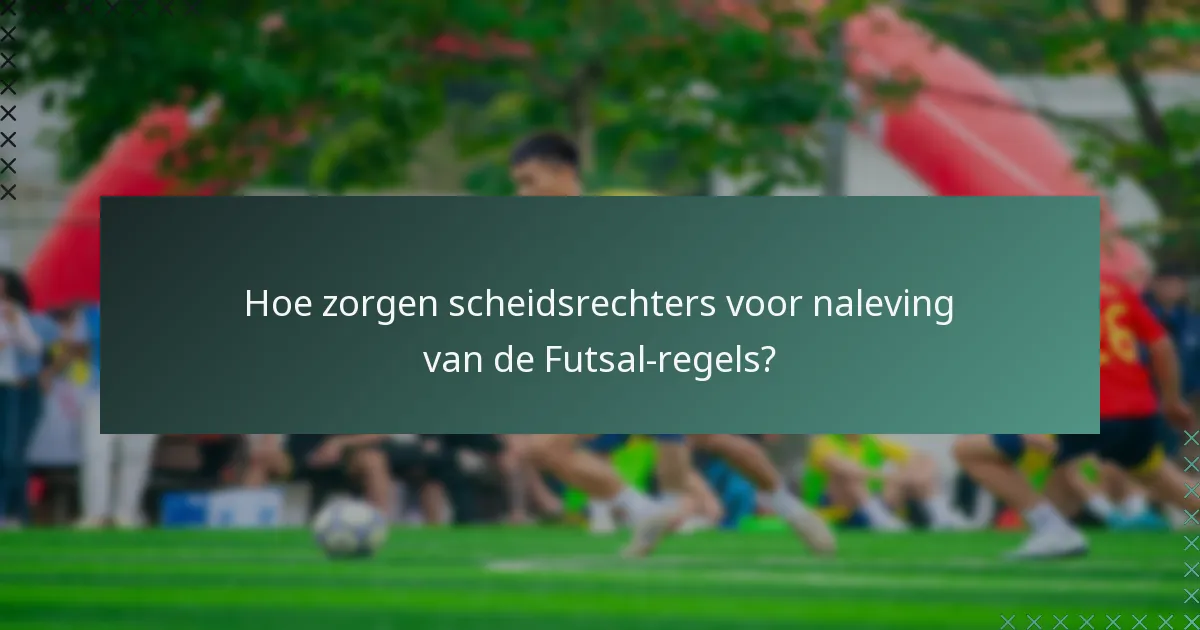 Hoe zorgen scheidsrechters voor naleving van de Futsal-regels?