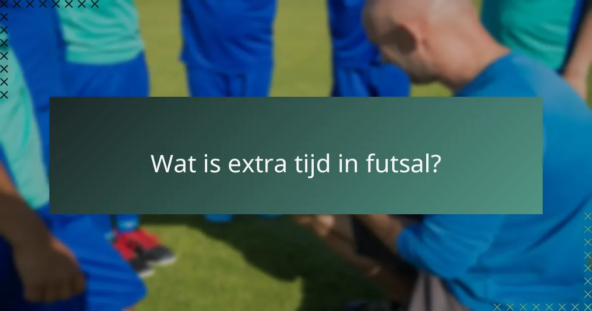 Wat is extra tijd in futsal?