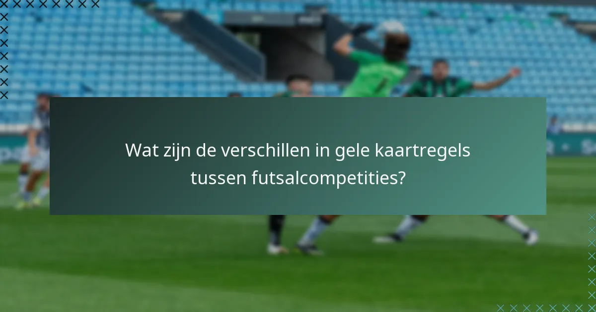 Wat zijn de verschillen in gele kaartregels tussen futsalcompetities?