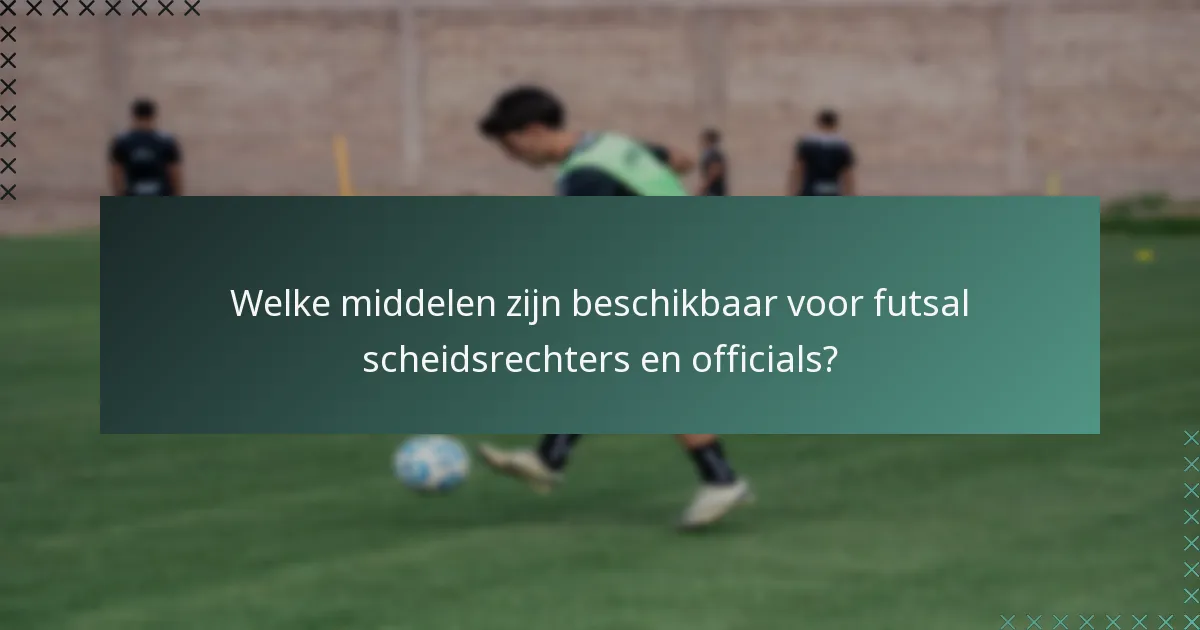 Welke middelen zijn beschikbaar voor futsal scheidsrechters en officials?