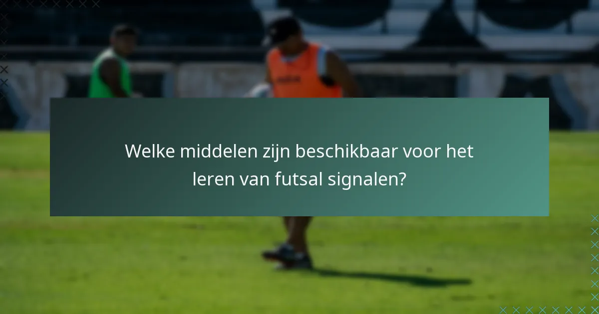 Welke middelen zijn beschikbaar voor het leren van futsal signalen?