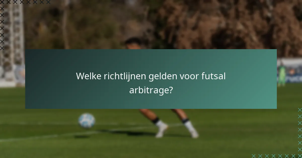 Welke richtlijnen gelden voor futsal arbitrage?