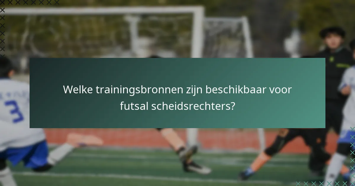 Welke trainingsbronnen zijn beschikbaar voor futsal scheidsrechters?