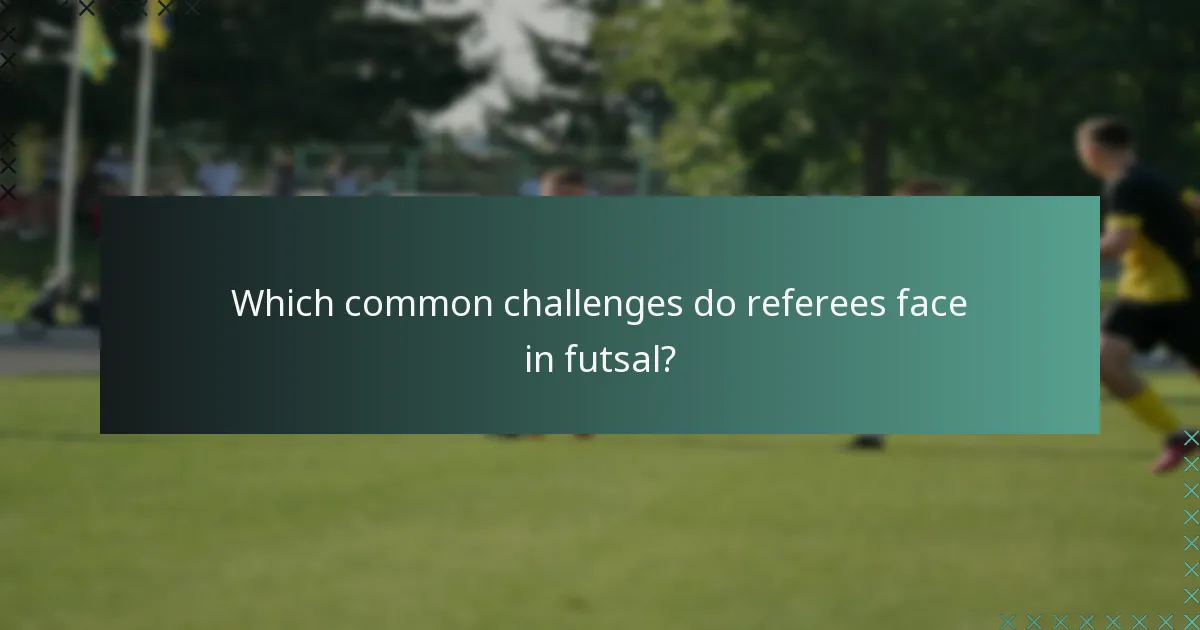 Welke veelvoorkomende uitdagingen ondervinden scheidsrechters in futsal?